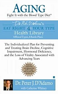 Aging: Fight it with the Blood Type Diet: The Individualized Plan for Preventing and Treating Brain Impairment, Hormonal D ef (Mass Market Paperback)