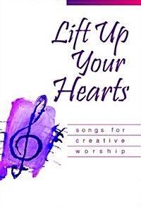 Lift Up Your Hearts: Songs for Creative Worship (Paperback)