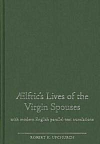 AElfrics Lives of the Virgin Spouses : with Modern English Parallel-text Translations (Hardcover)