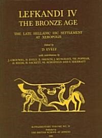 Lefkandi IV: The Bronze Age: The Late Helladic IIIC Settlement at Xeropolis (Hardcover, 39)