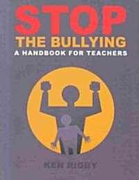 Stop the Bullying: A Handbook for Teachers (Paperback)