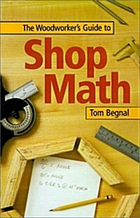 The Woodworkers Guide to Shop Math (Paperback)