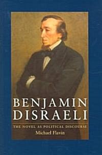 Benjamin Disraeli : The Novel as Political Discourse (Hardcover)