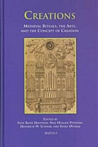 Creations: Medieval Rituals, the Arts, and the Concept of Creation (Hardcover)