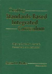 Creating standards-based integrated curriculum : aligning curriculum, content, assessment, and instruction / 2nd ed