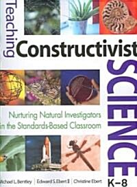 Teaching Constructivist Science, K-8 (Paperback)