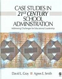 Case Studies in 21st Century School Administration: Addressing Challenges for Educational Leadership (Hardcover)