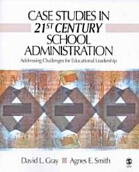 Case Studies in 21st Century School Administration: Addressing Challenges for Educational Leadership (Paperback)