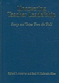 Uncovering Teacher Leadership: Essays and Voices from the Field (Hardcover)