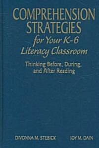 Comprehension Strategies for Your K-6 Literacy Classroom: Thinking Before, During, and After Reading (Hardcover)