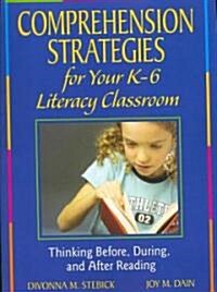 Comprehension Strategies for Your K-6 Literacy Classroom: Thinking Before, During, and After Reading (Paperback)