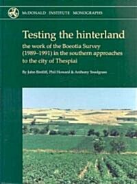Testing the Hinterland : The work of the Boeotia Survey (1989-1991) in the Southern Approaches to the City of Thespiai (Hardcover)