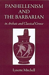 Panhellenism And the Barbarian in Archaic And Classical Greece (Hardcover)