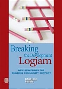 Breaking the Development Log Jam: New Strategies for Building Community Support (Paperback)