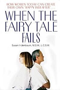 When the Fairy Tale Fails: How Women Today Can Create Their Own Happy Ever After (Paperback)