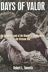 Days of Valor: An Inside Account of the Bloodiest Six Months of the Vietnam War (Hardcover)