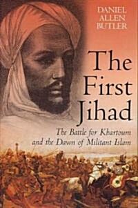 The First Jihad: The Battle for Khartoum and the Dawn of Militant Islam (Hardcover)