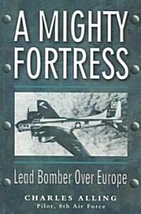 A Mighty Fortress: Lead Bomber Over Europe (Paperback)