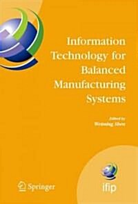 Information Technology for Balanced Manufacturing Systems: Ifip Tc 5, Wg 5.5 Seventh International Conference on Information Technology for Balanced A (Hardcover, 2006)