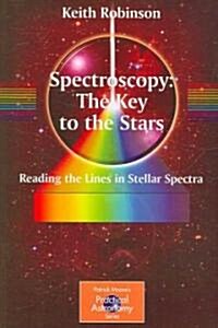 Spectroscopy: The Key to the Stars: Reading the Lines in Stellar Spectra (Paperback)