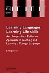 Learning Languages, Learning Life Skills: Autobiographical Reflexive Approach to Teaching and Learning a Foreign Language (Hardcover, 2007)