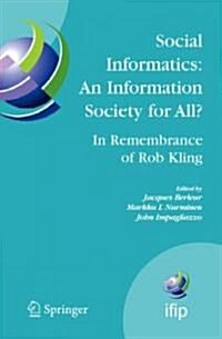 Social Informatics: An Information Society for All? in Remembrance of Rob Kling: Proceedings of the Seventh International Conference human Choice and (Hardcover, 2006)