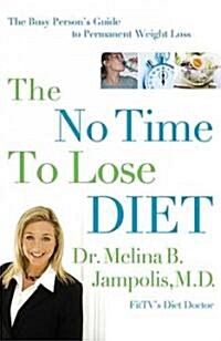 The No-Time-To-Lose Diet: The Busy Persons Guide to Permanent Weight Loss (Hardcover)