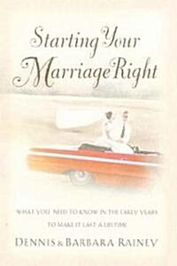 Starting Your Marriage Right: What You Need to Know and Do in the Early Years to Make It Last a Lifetime (Paperback)