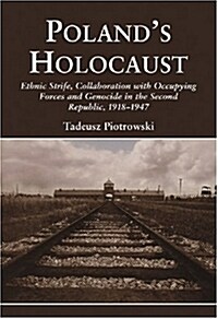 Polands Holocaust: Ethnic Strife, Collaboration with Occupying Forces and Genocide in the Second Republic, 1918-1947 (Paperback)