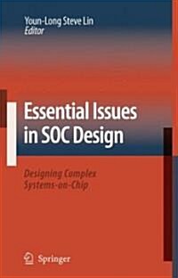 Essential Issues in Soc Design: Designing Complex Systems-On-Chip (Hardcover, 2006)