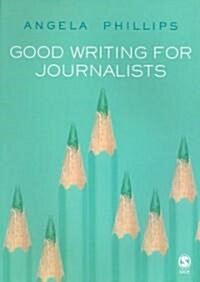Good Writing for Journalists: Narrative, Style, Structure (Paperback)