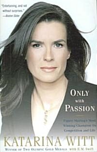 Only with Passion: Figure Skatings Most Winning Champion on Competition and Life (Paperback)