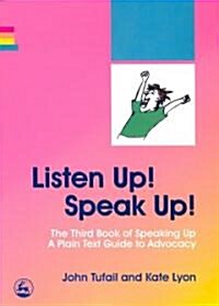 Listen Up! Speak Up! : The Third Book of Speaking Up - A Plain Text Guide to Advocacy (Paperback)