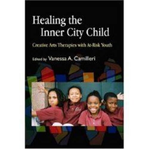 Healing the Inner City Child : Creative Arts Therapies with At-Risk Youth (Paperback)