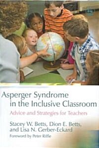 Asperger Syndrome in the Inclusive Classroom : Advice and Strategies for Teachers (Paperback)
