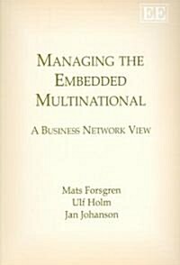 Managing the Embedded Multinational : A Business Network View (Paperback)