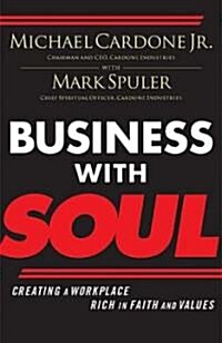 Business with Soul: Creating a Workplace Rich in Faith and Values (Paperback)