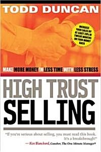 High Trust Selling: Make More Money in Less Time with Less Stress (Paperback)