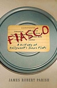 Fiasco : A History of Hollywoods Iconic Flops (Paperback)