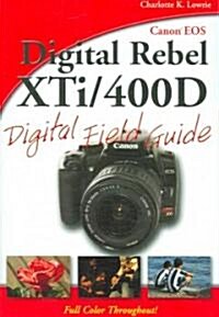 Canon EOS Digital Rebel XTi / 400D Digital Field Guide (Paperback)