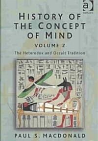 History of the Concept of Mind : Volume 2: The Heterodox and Occult Tradition (Paperback)