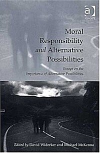 Moral Responsibility and Alternative Possibilities : Essays on the Importance of Alternative Possibilities (Paperback, New ed)
