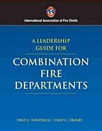 A Leadership Guide for Combination Fire Departments (Hardcover, 1st)