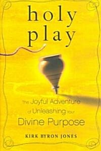 [중고] Holy Play: The Joyful Adventure of Unleashing Your Divine Purpose (Hardcover)