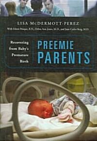 Preemie Parents: Recovering from Babys Premature Birth (Hardcover)