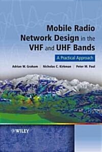 Mobile Radio Network Design in the VHF and UHF Bands: A Practical Approach (Hardcover)