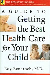 A Guide to Getting the Best Health Care for Your Child (Hardcover, 1st)