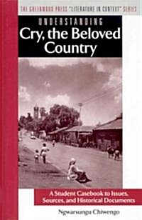 Understanding Cry, the Beloved Country: A Student Casebook to Issues, Sources, and Historical Documents (Hardcover)