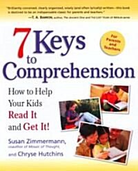7 Keys to Comprehension: How to Help Your Kids Read It and Get It! (Paperback)