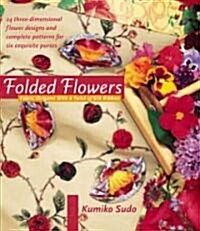 Folded Flowers: Fabric Origami with a Twist of Silk Ribbon (Paperback)